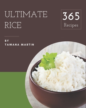 Paperback 365 Ultimate Rice Recipes: A Rice Cookbook You Will Love Book