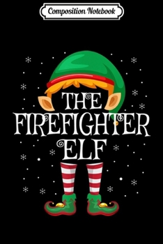 Composition Notebook: The Firefighter Elf Family Matching Group Christmas  Journal/Notebook Blank Lined Ruled 6x9 100 Pages