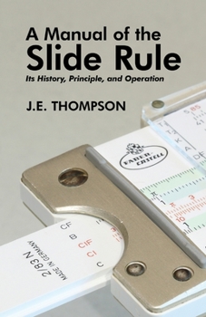 Paperback A Manual of the Slide Rule: Its History, Principle, and Operation Book