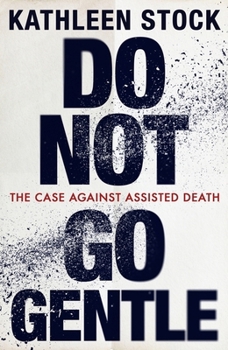 Do Not Go Gentle: The Case Against Assisted Death
