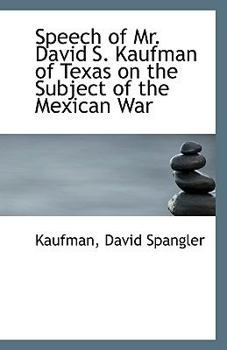 Paperback Speech of Mr. David S. Kaufman of Texas on the Subject of the Mexican War Book