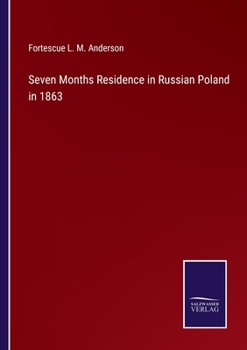 Seven Months' Residence in Russian Poland in 1863