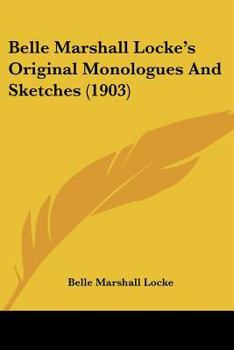 Paperback Belle Marshall Locke's Original Monologues And Sketches (1903) Book