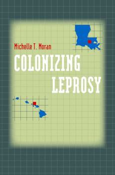 Paperback Colonizing Leprosy: Imperialism and the Politics of Public Health in the United States Book