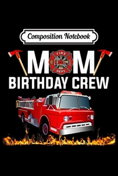 Paperback Composition Notebook: Mom Birthday Crew Gift Fire Truck Firefighter Fireman Party Premium Journal/Notebook Blank Lined Ruled 6x9 100 Pages Book