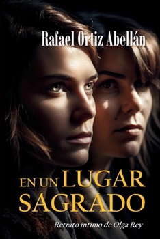 En un lugar sagrado: Retrato íntimo de Olga Rey (Spanish Edition)