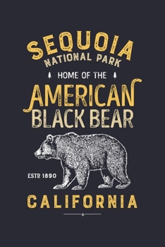 Sequoia National Park Home of The American Black Bear California ESTD 1890: Sequoia National Park Lined Notebook, Journal, Organizer, Diary, Composition Notebook, Gifts for National Park Travelers