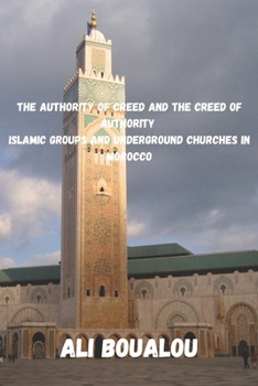 The Authority of Creed and the Creed of Authority: Islamic Groups and Underground Churches in Morocco