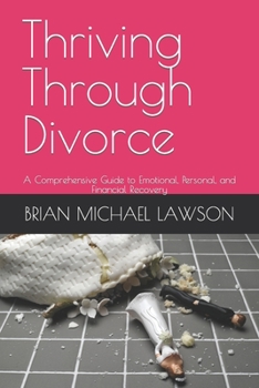 Paperback Thriving Through Divorce: A Comprehensive Guide to Emotional, Personal, and Financial Recovery Book