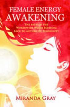 Paperback Female Energy Awakening: The path of the Worldwide Womb Blessing back to Authentic Femininity Book