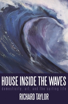 Paperback House Inside the Waves: Domesticity, Art, and the Surfing Life Book