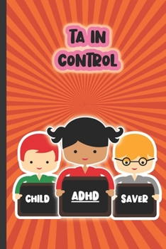 Paperback Child ADHD Saver: For TAs Who Want To Help Children Focus On Their Learning Book