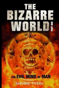 Paperback The Bizarre World Part One: The Evil Mind of Man Book
