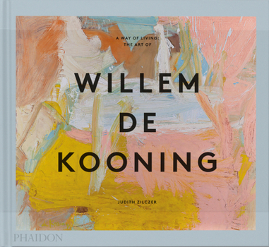 Hardcover A Way of Living: The Art of Willem de Kooning Book