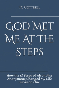 Paperback God Met Me At The Steps: How the 12 Steps of Alcoholics Anonymous Changed My Life Book