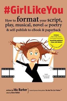 Paperback #GirlLikeYou: How to format your script, play, musical, novel or poetry and self-publish to ebook and paperback Book