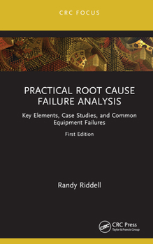 Hardcover Practical Root Cause Failure Analysis: Key Elements, Case Studies, and Common Equipment Failures Book