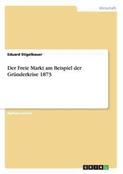 Paperback Der Freie Markt am Beispiel der Gründerkrise 1873 [German] Book