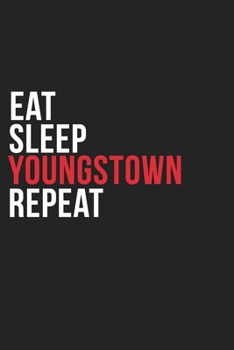 Eat Sleep Youngstown Repeat: 6''x9'' Youngstown Lined Dark Gray Black Writing Notebook Journal, 120 Pages, Best Novelty Birthday Santa Christmas Gift ... Parents, Boss, Coworkers Who loves Youngstown