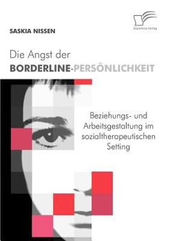 Paperback Die Angst der Borderline-Persönlichkeit: Professionelle Beziehungs- und Arbeitsgestaltung im sozialtherapeutischen Setting [German] Book