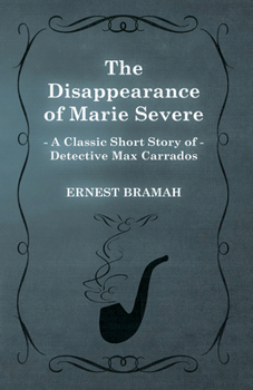 Paperback The Disappearance of Marie Severe (A Classic Short Story of Detective Max Carrados) Book