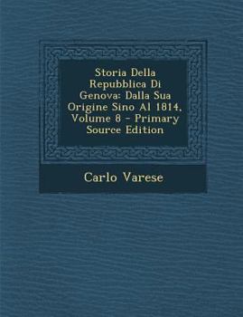 Paperback Storia Della Repubblica Di Genova: Dalla Sua Origine Sino Al 1814, Volume 8 [Italian] Book