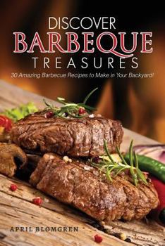 Paperback Discover Barbeque Treasures: 30 Amazing Barbecue Recipes to Make in Your Backyard! Book