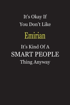 It's Okay If You Don't Like Emirian It's Kind Of A Smart People Thing Anyway: Blank Lined Notebook Journal Gift Idea
