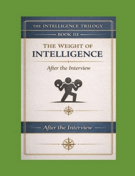 The Weight of Intelligence: After the Interview