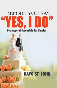 Paperback Before You Say, "Yes I Do": Prenuptial Essentials for Singles Book