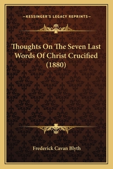 Paperback Thoughts On The Seven Last Words Of Christ Crucified (1880) Book