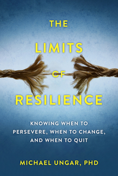 Paperback The Limits of Resilience: When to Persevere, When to Change, and When to Quit Book