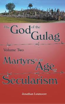 Hardcover The God of the Gulag, Vol 2, Martyrs in an Age of Secularism Book