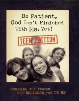 Paperback Be Patient, God Isn't Finished with Me Yet - Teen Edition Book