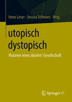 Paperback Utopisch Dystopisch: Visionen Einer 'Idealen' Gesellschaft [German] Book