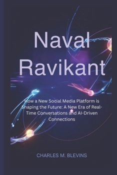 Paperback Naval Ravikant: How a New Social Media Platform is Shaping the Future: A New Era of Real-Time Conversations and AI-Driven Connections Book