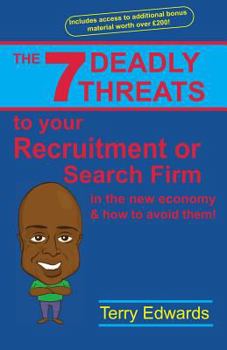 Paperback The 7 Deadly Threats To Your Recruitment, Staffing or Search Firm In The New Economy & How To Avoid Them: How To Grow A Successful Recruitment or Sear Book