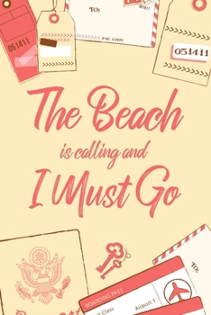 The Beach Is Calling And I Must Go: 6x9" Lined Notebook/Journal Funny Adventure, Travel, Vacation, Holiday Diary Gift Idea