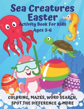 Sea Creatures Easter Activity Book For Kids Ages 3-6: Fun Sea Animal Easter Activities Coloring, Mazes, Word Search, Spot the Difference, Sudoku, ... Year Old Kids | Girls & Boys Gift | Colouring