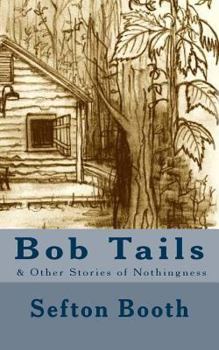 Paperback Bob Tails: & Other Stories of Nothingness Book