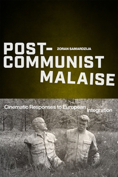 Paperback Post-Communist Malaise: Cinematic Responses to European Integration Book