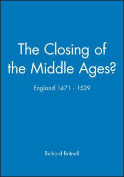 Paperback The Closing of the Middle Ages?: England 1471 - 1529 Book