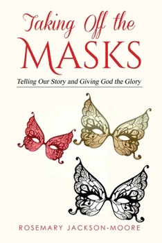 Paperback Taking off the Masks: Telling Our Story and Giving God the Glory Book