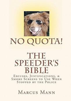 Paperback No Quota! The Speeder's Bible: Over 100 Excuses, Justifications, and Smoke Screens to Use When Stopped by the Police Book