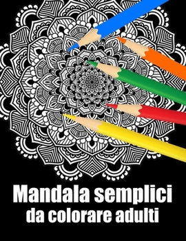 Paperback Mandala semplici da colorare adulti: libro 60 mandalas fiori grande semplici to complessi da colorare per adulti antistress regalo perfetto per il com [Italian] Book