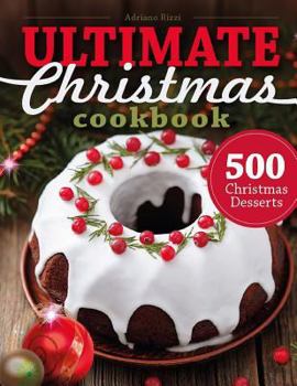 Paperback 500 Christmas Desserts: Ultimate Christmas Cookbook (Cookies, Cakes, Muffins and Book