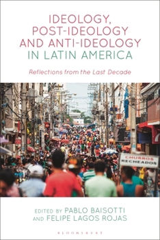 Hardcover Ideology, Post-Ideology and Anti-Ideology in Latin America: Reflections from the Last Decade Book