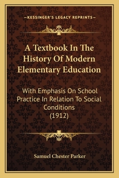 Paperback A Textbook In The History Of Modern Elementary Education: With Emphasis On School Practice In Relation To Social Conditions (1912) Book