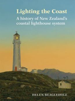 Hardcover Lighting the Coast: A History of New Zealand's Coastal Lighthouse System Book