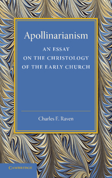 Paperback Apollinarianism: An Essay on the Christology of the Early Church Book